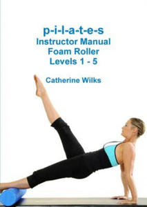 p-i-l-a-t-e-s Instructor Manual Foam Roller - Levels 1 - 5 - 2866867796