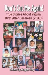 DON'T CUT ME AGAIN! True Stories About Vaginal Birth After Cesarean (VBAC) - 2866871611