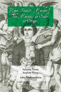 Rape, Incest, Murder! the Marquis de Sade on Stage Volume Three - Asylum Plays - 2867149351