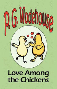 Love Among the Chickens - From the Manor Wodehouse Collection, a selection from the early works of P. G. Wodehouse - 2867120752