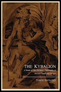 Kybalion; A Study of the Hermetic Philosophy of Ancient Egypt and Greece, by Three Initiates - 2869665106