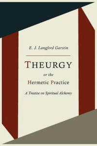 Theurgy, or the Hermetic Practice; A Treatise on Spiritual Alchemy - 2866869725