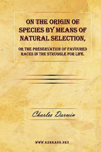 On the Origin of Species by Means of Natural Selection, or the Preservation of Favoured Races in the Struggle for Life. - 2866874979