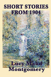 Short Stories of Lucy Maud Montgomery from 1904 - 2867112972