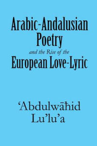 Arabic-Andalusian Poetry and the Rise of the European Love-Lyric - 2877493949