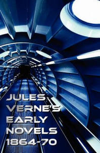 Jules Verne's Early Novels 1864-70, Unabridged, A Journey to the Center of the Earth, From the Earth to the Moon, Round the Moon, The English at the N - 2872895374