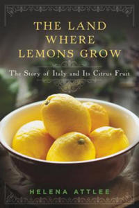 Land Where Lemons Grow - the Story of Italy and its Citrus Fruit - 2862048308