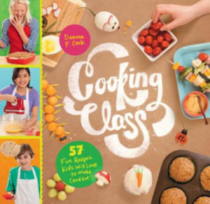 Cooking Class: 57 Fun Recipes Kids Will Love to Make (and Eat!) - 2863603727