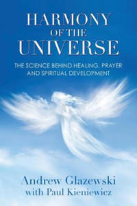 Harmony of the Universe: The Science Behind Healing, Prayer and Spiritual Development - 2877492177