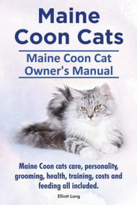 Maine Coon Cats. Maine Coon Cat Owner's Manual. Maine Coon cats care, personality, grooming, health, training, costs and feeding all included. - 2861984970