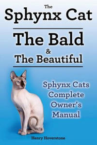 Sphynx Cats. Sphynx Cat Owners Manual. Sphynx Cats care, personality, grooming, health and feeding all included. The Bald & The Beautiful. - 2826688219