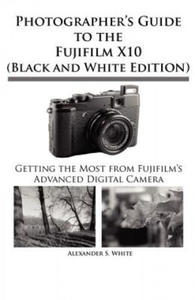 Photographer's Guide to the Fujifilm X10 (Black and White Edition) - 2878161768