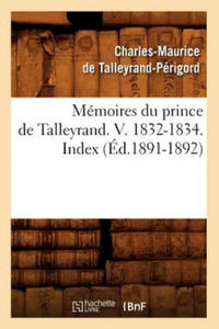 Memoires Du Prince de Talleyrand. V. 1832-1834. Index (Ed.1891-1892) - 2878440882