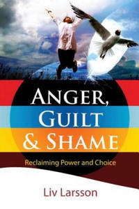 Anger, Guilt and Shame - Reclaiming Power and Choice - 2867115420