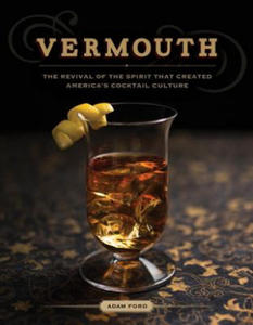 Vermouth - the Revival of the Spirit That Created America's Cocktail Culture - 2874170451