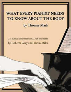 What Every Pianist Needs to Know about the Body - 2863980321