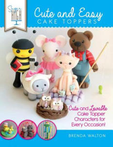 Sugar High Presents... Cute & Easy Cake Toppers - 2867096763