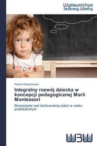Integralny rozwoj dziecka w koncepcji pedagogicznej Marii Montessori - 2867129540