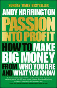 Passion into Profit - How to Make Big Money from Who You Are and What You Know - 2867120670