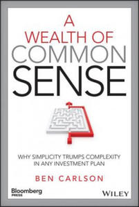 Wealth of Common Sense - Why Simplicity Trumps Complexity in Any Investment Plan - 2869758999