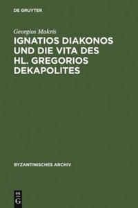 Ignatios Diakonos Und Die Vita Des Hl. Gregorios Dekapolites - 2876842652