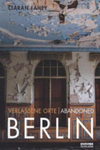 Verlassene Orte/ Abandoned Berlin. Bd.1 - 2877174119