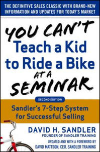 You Can't Teach a Kid to Ride a Bike at a Seminar, 2nd Edition: Sandler Training's 7-Step System for Successful Selling - 2861879648