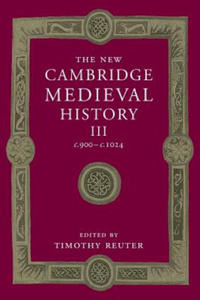 New Cambridge Medieval History: Volume 3, c.900-c.1024 - 2875236813