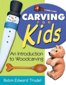 Carving for Kids: An Introduction to Woodcarving - 2861870721