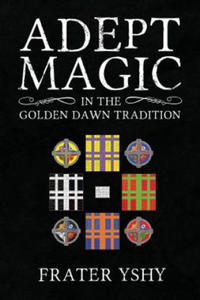 Adept Magic in the Golden Dawn Tradition - 2867116722