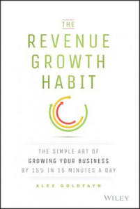 Revenue Growth Habit - The Simple Art of Growing Your Business by 15% in 15 Minutes A Day - 2877404062