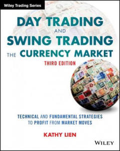 Day Trading and Swing Trading the Currency Market, 3e - Technical and Fundamental Strategies to Profit from Market Moves - 2836092759