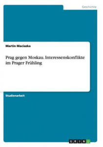 Prag gegen Moskau. Interessenskonflikte im Prager Fruhling - 2866873401