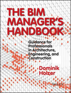 BIM Manager's Handbook - Guidance for Professionals in Architecture, Engineering and Cconstruction - 2826786625