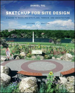 SketchUp for Site Design 2e - A Guide to Modeling Site Plans, Terrain and Architecture - 2872896078