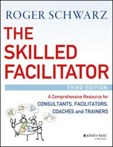 Skilled Facilitator - A Comprehensive Resource for Consultants, Facilitators, Coaches, and Trainers, 3e - 2868548651