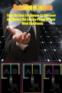 Step-By-Step Technique to Discover and Direct the Energy Power of Your Mind and Hands - 2867115387