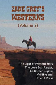 Zane Grey's Westerns (Volume 2), including The Light of Western Stars, The Lone Star Ranger, The Border Legion, Wildfire and The U. P. Trail - 2876466099