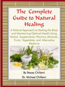 Complete Guide to Natural Healing: A Natural Approach to Healing the Body and Maintaining Optimal Health Using Herbal Supplements, Vitamins, Minerals, - 2873617160