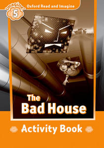 Oxford Read and Imagine: Level 5:: The Bad House activity book