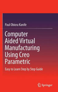 Computer Aided Virtual Manufacturing Using Creo Parametric - 2861970413