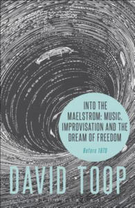 Into the Maelstrom: Music, Improvisation and the Dream of Freedom - 2878785907