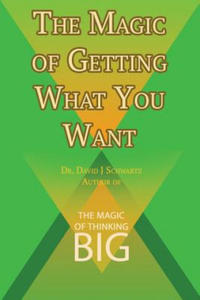 Magic of Getting What You Want by David J. Schwartz author of The Magic of Thinking Big - 2872538578