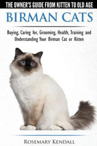 Birman Cats - The Owner's Guide from Kitten to Old Age - Buying, Caring For, Grooming, Health, Training, and Understanding Your Birman Cat or Kitten - 2866522955