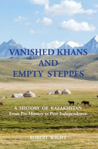 VANISHED KHANS AND EMPTY STEPPES A HISTORY OF KAZAKHSTAN From Pre-History to Post-Independence - 2866869998