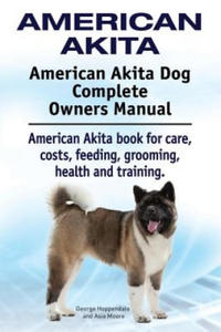 American Akita. American Akita Dog Complete Owners Manual. American Akita book for care, costs, feeding, grooming, health and training. - 2826681958