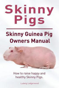 Skinny Pig. Skinny Guinea Pigs Owners Manual. How to raise happy and healthy Skinny Pigs. - 2866650579