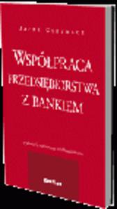 Wsppraca przedsibiorstwa z bankiem. Wydanie V rozszerzone i zaktualizowane - 2829393862