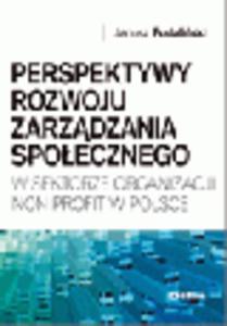 Perspektywy rozwoju zarzdzania spoecznego w sektorze organizacji non profit w Polsce - 2829394095