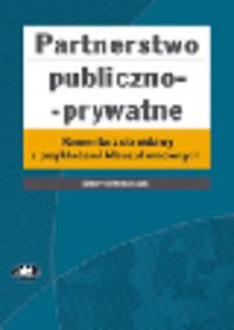 Partnerstwo publiczno-prywatne. Komentarz do ustawy z przykadami klauzul umownych - 2829394196